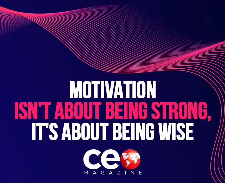 Motivation Isn’t About Being Strong, It’s About Being Wise