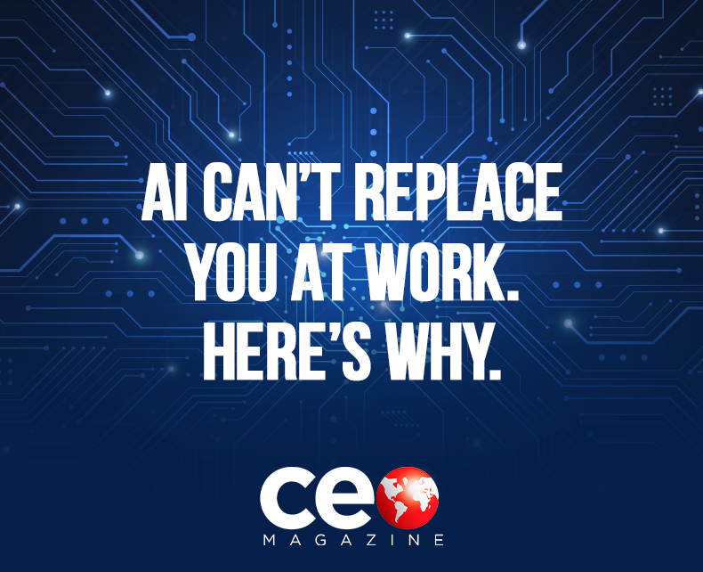 AI Can’t Replace You And Here’s Why